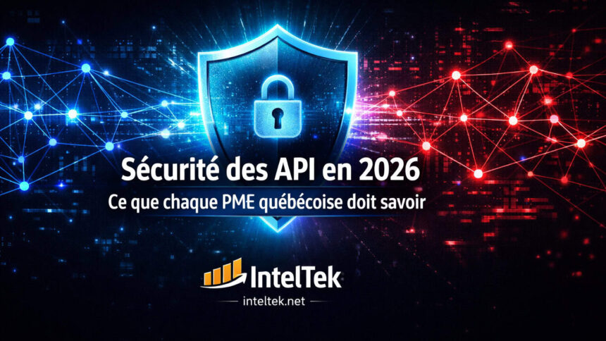 Sécurité des API en 2026 : ce que chaque PME québécoise doit savoir