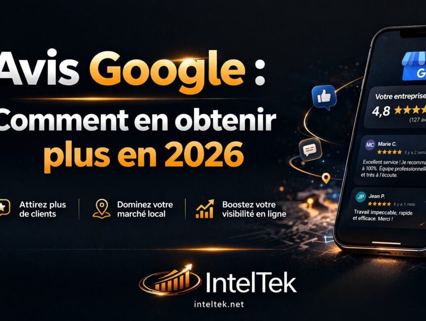 Avis Google : comment en obtenir plus en 2026